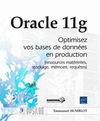 Oracle 11g : optimisez vos bases de données en production (ressources matérielles, stockage, mémoire, requêtes)