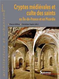 Cryptes médiévales et culte des saints en Ile-de-France et en Picardie