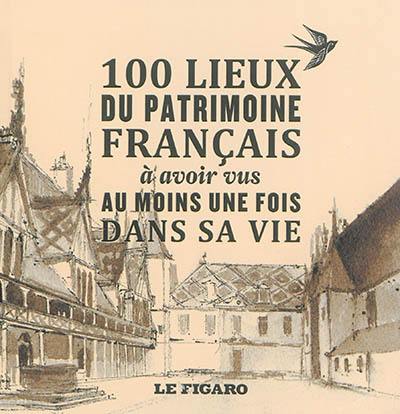 100 lieux du patrimoine français à avoir vus au moins une fois dans sa vie