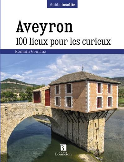 Aveyron : 100 lieux pour les curieux