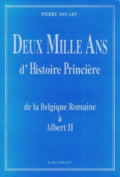 Deux mille ans d'histoire princière : de la Belgique romaine à Albert II