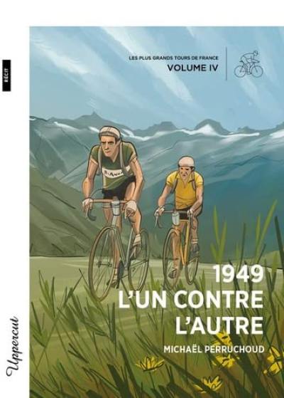 Les plus grands Tours de France. Vol. 4. 1949 : l'un contre l'autre : récit