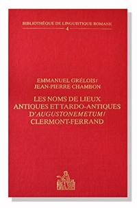 Les noms de lieux antiques et tardo-antiques d'Augustonemetum-Clermont-Ferrand : étude de linguistique historique