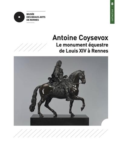 Antoine Coysevox : le monument équestre de Louis XIV à Rennes