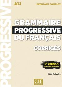 Grammaire progressive du français, corrigés : A1.1 débutant complet : avec 200 exerices