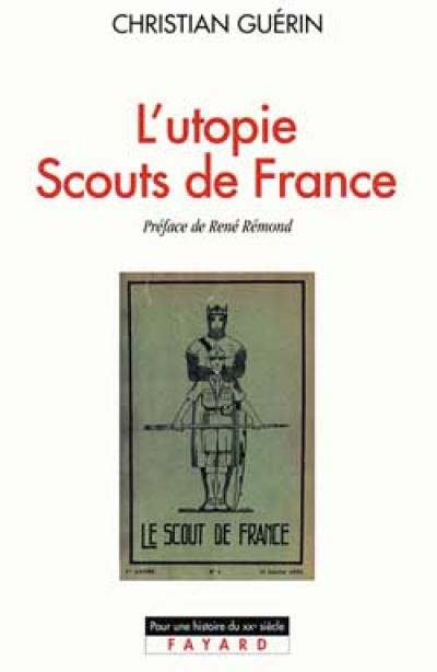 L'utopie Scouts de France, 1920-1995 : histoire d'une identité collective, catholique et sociale