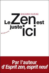 Le zen est juste ici : témignages et anecdotes sur l'enseignement de Shunryu Suzuki