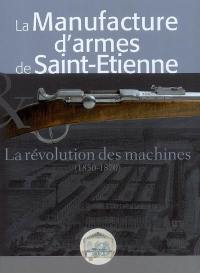 La manufacture d'armes de Saint-Etienne : la révolution des machines (1850-1870)