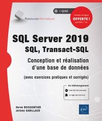 SQL Server 2019 : SQL, Transact-SQL : conception et réalisation d'une base de données (avec exercices pratiques et corrigés)