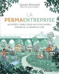 La permaentreprise : un modèle viable pour un futur vivable, inspiré de la permaculture