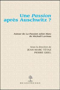 Une passion après Auschwitz ? : autour de La passion selon Marc de Michaël Levinas