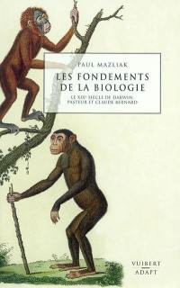 Les fondements de la biologie : le XIXe siècle de Darwin, Pasteur et Claude Bernard