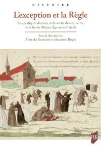 L'exception et la règle : les pratiques d'entrée et de sortie des couvents, de la fin du Moyen Age au XIXe siècle