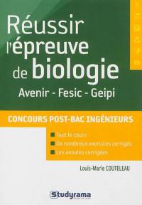 Réussir l'épreuve de biologie : Avenir, Fesic, Geipi : concours post-bac ingénieurs