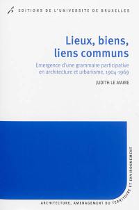 Lieux, biens, liens communs : émergence d'une grammaire participative en architecture et urbanisme, 1904-1969