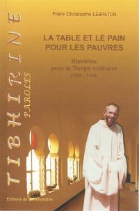 La table et le pain pour les pauvres : homélies de frère Christophe Lebreton pour le temps ordinaire (1989-1996)