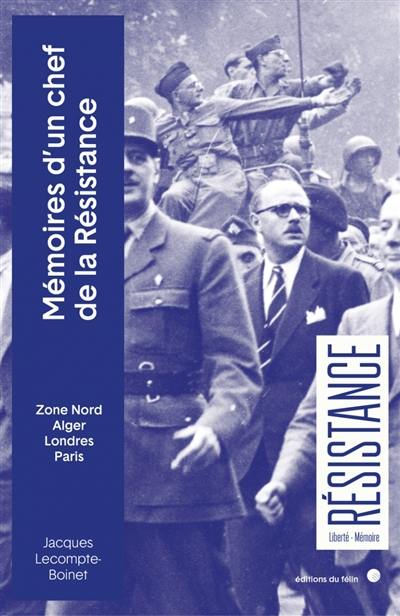 Mémoires d'un chef de la Résistance : zone nord, Alger, Londres, Paris