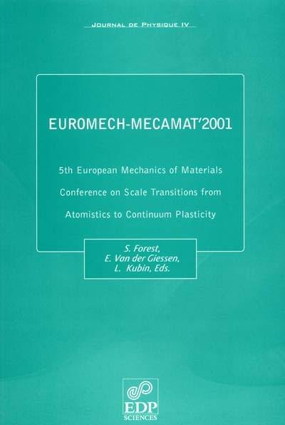 Journal de physique 4, n° 85. 5th European mechanics of materials conference on scale transitions from atomistics to continuum plasticity : Euromech-Mecamat'2001, Delft, The Netherlands, 5-8 March, 2001