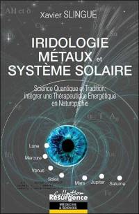 Iridologie, métaux et système solaire : science quantique et tradition : intégrer une thérapeutique énergétique en naturopathie