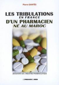 Les tribulations en France d'un pharmacien né au Maroc : découverte de l'industrie pharmaceutique