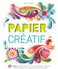Papier créatif : 50 projets de fabrication de cartes, d'emballages cadeaux, de collimages et de magnifiques fleurs de papier