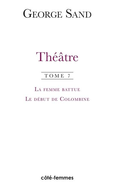 Théâtre. Vol. 7. La femme battue (1836) *** Le début de Colombine (1851)