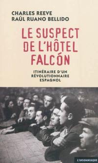Le suspect de l'hôtel Falcon : itinéraire d'un révolutionnaire espagnol