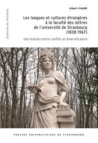 Les langues et cultures étrangères à la faculté des lettres de l'université de Strasbourg (1838-1967) : une histoire entre conflits et diversification