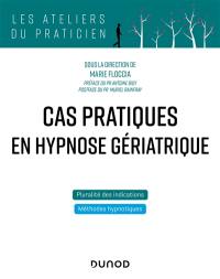 Cas pratiques en hypnose gériatrique : pluralité des indications, méthodes hypnotiques