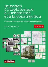 Initiation à l'architecture, à l'urbanisme et à la construction : l'essentiel pour aborder le logement et l'habitat