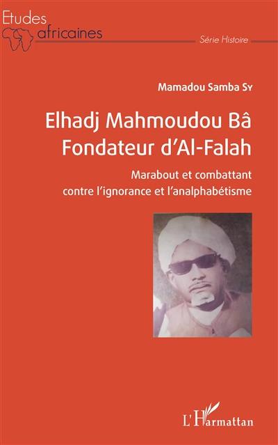 Elhadj Mahmoudou Bâ, fondateur d'Al-Falah : marabout et combattant contre l'ignorance et l'analphabétisme