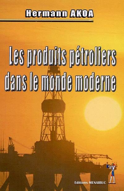 Les produits pétroliers dans le monde moderne