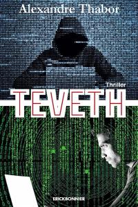 Teveth : l'affaire de cyber contrôle et de surveillance des personnes : thriller
