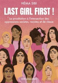 Last girl first ! : la prostitution à l'intersection des oppressions sexistes, racistes et de classe