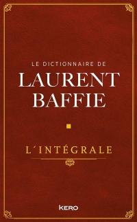 Le dictionnaire de Laurent Baffie : l'intégrale