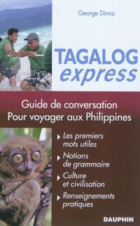 Tagalog express : pour les Philippines : guide de conversation, les premiers mots utiles, civilisation, culture