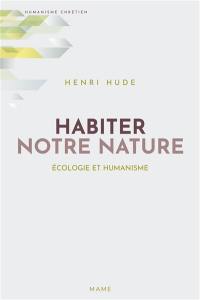 Habiter notre nature : écologie et humanisme