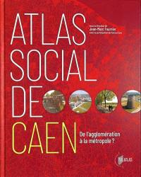 Atlas social de Caen : de l'agglomération à la métropole ?