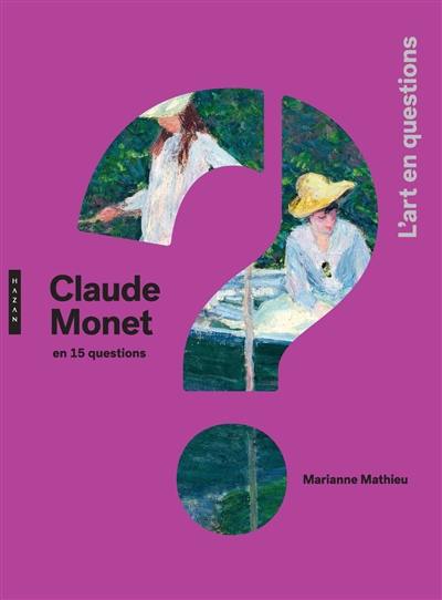 Claude Monet en 15 questions