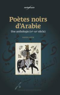 Poètes noirs d'Arabie : une anthologie (VIe-XIIe siècle)