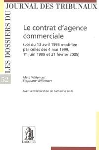 Le contrat d'agence commerciale : loi du 13 avril 1995 modifiée par celles des 4 mai 1999, 1er juin 1999 et 21 février 2005