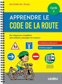 Apprendre le code de la route, cycle 3 : des séquences complètes pour piétons, passagers et rouleurs : un matériel pédagogique prêt à l'emploi