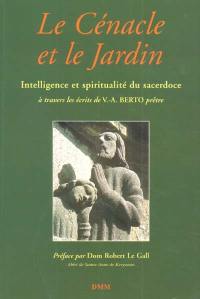 Le cénacle et le jardin : intelligence et spiritualité du sacerdoce à travers les écrits de Victor-Alain Berto