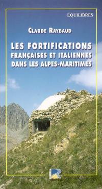 Les fortifications françaises et italiennes de la dernière guerre dans les Alpes-Maritimes