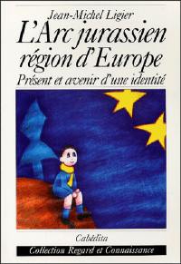 L'arc jurassien région d'Europe : présent et avenir d'une identité