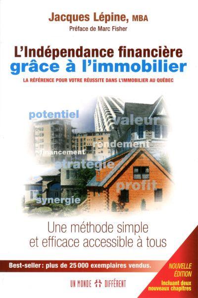 L'indépendance financière grâce à l'immobilier : référence pour votre réussite dans l'immobilier au Québec : une méthode simple et efficace accessible à tous