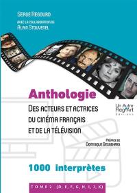 Anthologie des acteurs et actrices du cinéma français et de la télévision. Vol. 2. 1.000 interprètes : D, E, F, G, H, I, J, K