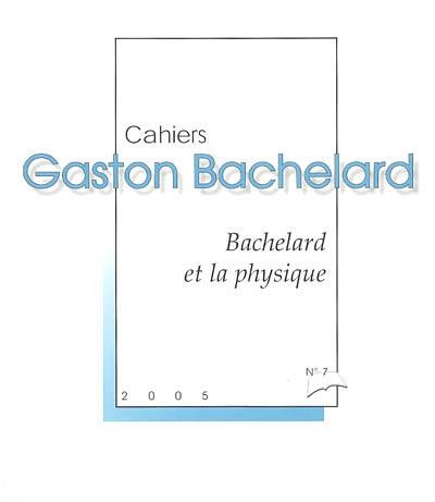 Cahiers Gaston Bachelard, n° 7. Bachelard et la physique