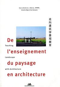 De l'enseignement du paysage en architecture. Teaching landscape with architecture