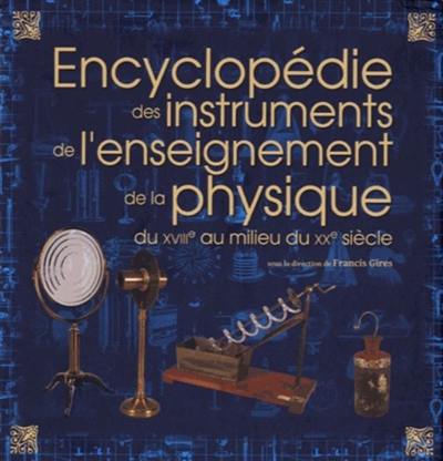 Encyclopédie des instruments de l'enseignement de la physique du XVIIIe au milieu du XXe siècle